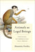 Animals as Legal Beings: Contesting Anthropocentric Legal Orders by Maneesha Deckha