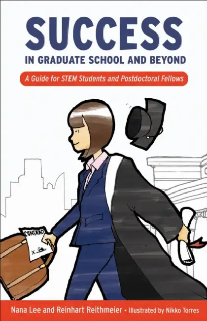 Success in Graduate School and Beyond: A Guide for Stem Students and Postdoctoral Fellows by Nana Lee, Reinhart Reithmeier