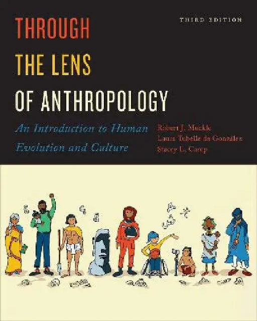 Through the Lens of Anthropology: An Introduction to Human Evolution and Culture, Third Edition by Robert J. Muckle, Laura Tubelle de Gonz�lez, Stacey L. Camp
