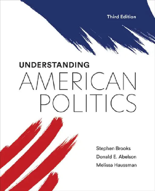 Understanding American Politics, Third Edition by Stephen Brooks