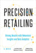 Precision Retailing: Driving Results with Behavioral Insights and Data Analytics by Laurette Dubé
