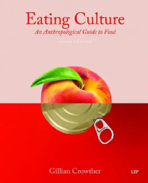 Eating Culture: An Anthropological Guide to Food, Third Edition by Gillian Crowther