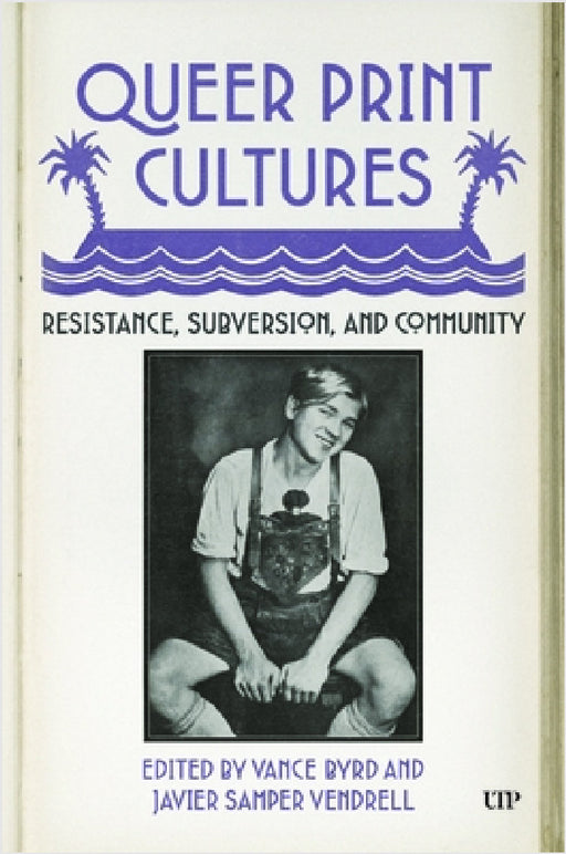 Queer Print Cultures: Resistance, Subversion, and Community by Javier Samper Vendrell, Vance Byrd