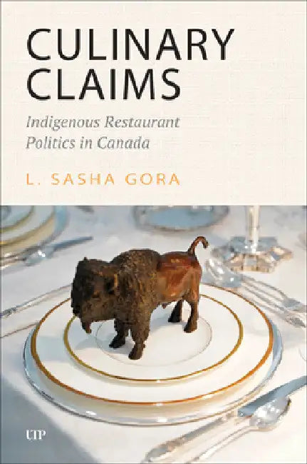 Culinary Claims: Indigenous Restaurant Politics in Canada by L. Sasha Gora