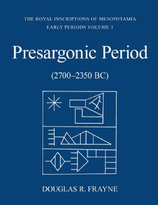 Presargonic Period: Early Periods, Volume 1 (2700-2350 Bc) by Douglas Frayne