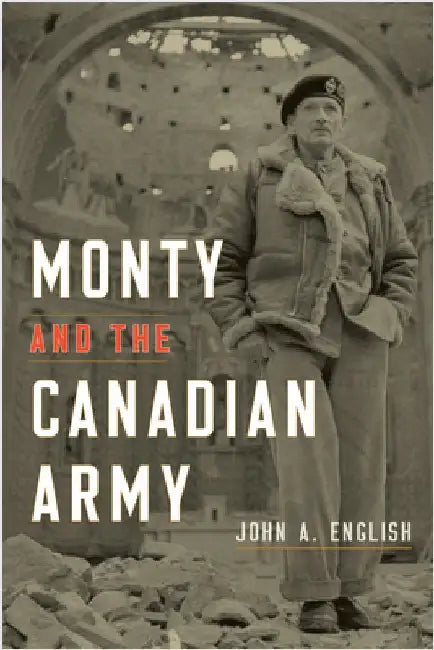 Monty and the Canadian Army by English, John a.