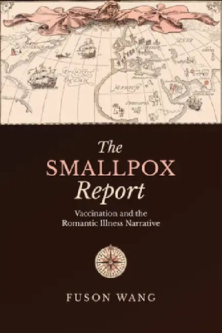 The Smallpox Report: Vaccination and the Romantic Illness Narrative by Fuson Wang
