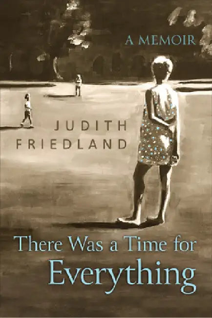 There Was a Time for Everything: A Memoir by Judith Friedland