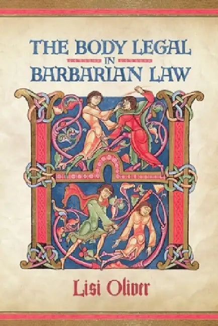 The Body Legal in Barbarian Law by Lisi Oliver