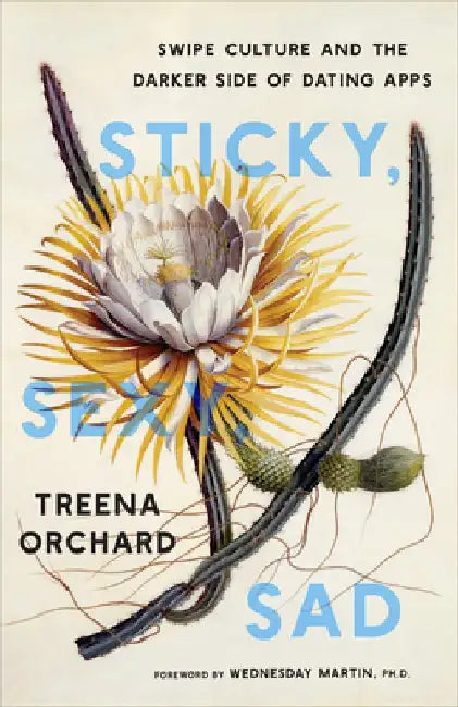 Sticky, Sexy, Sad: Swipe Culture and the Darker Side of Dating Apps by Treena Orchard