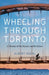 Wheeling Through Toronto: A History of the Bicycle and Its Riders by Albert Koehl