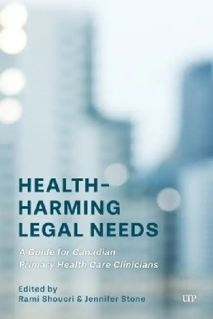 Health-Harming Legal Needs: A Guide for Canadian Primary Health Care Clinicians by Rami Shoucri, Jennifer Stone