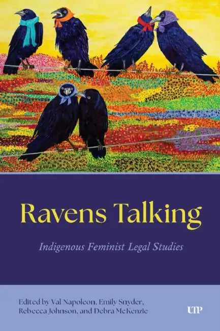 Ravens Talking: Indigenous Feminist Legal Studies by Rebecca Johnson, Debra McKenzie, Val Napoleon