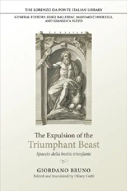 The Expulsion of the Triumphant Beast: Spaccio Della Bestia Trionfante by Giordano Bruno, Hilary Gatti