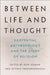 Between Life and Thought: Existential Anthropology and the Study of Religion by Don Seeman, Devaka Premawardhana