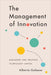 The Management of Innovation: Managing and Creating Technology Capital by Alberto Galasso