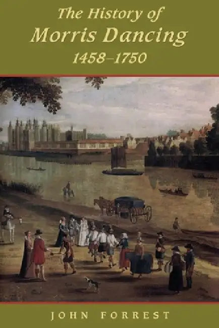 History of Morris Dancing, 1438-1750 by John Forrest