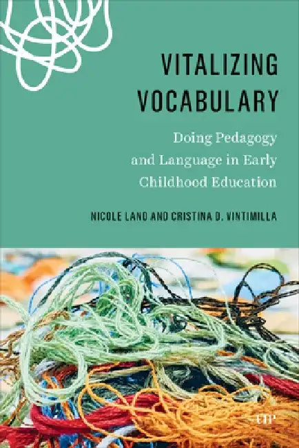 Vitalizing Vocabulary: Doing Pedagogy and Language in Early Childhood Education by Nicole Land