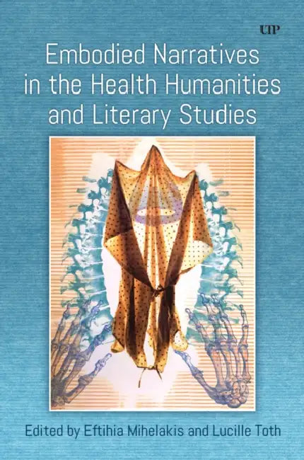 Embodied Narratives in the Health Humanities and Literary Studies by Eftihia Mihelakis, Lucille Toth, Eftihia Mihelakis