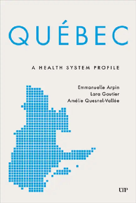 Québec: A Health System Profile by Emmanuelle Arpin