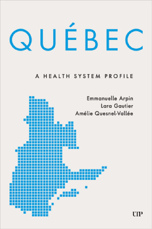 Québec: A Health System Profile by Emmanuelle Arpin, Lara Gautier, Amélie Quesnel-Vallée