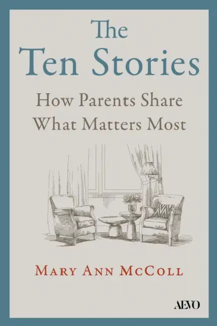 The Ten Stories: What Aging Parents Want Us to Hear by Mary Ann McColl