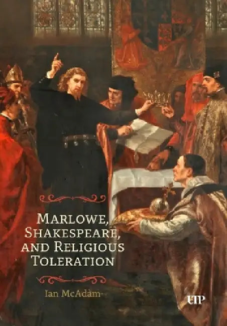 Marlowe, Shakespeare, and Religious Toleration by Ian McAdam