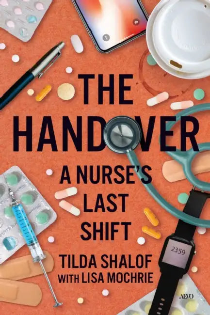 The Handover: A Nurse's Last Shift by Tilda Shalof, Lisa Mochrie