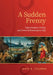 A Sudden Frenzy: Improvisation, Orality, and Power in Renaissance Italy by James K. Coleman