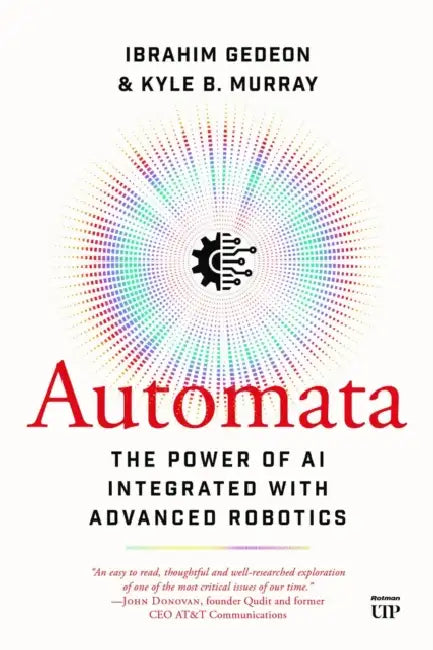 Automata: The Power of AI Integrated with Advanced Robotics by Ibrahim Gedeon, Ibrahim J. Gedeon, Kyle Murray