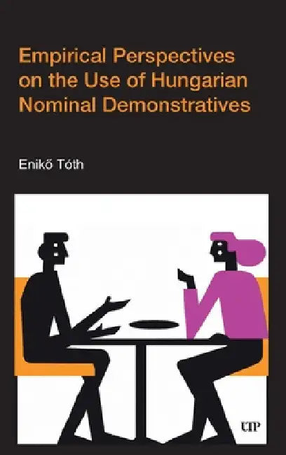 Empirical Perspectives on the Use of Hungarian Nominal Demonstratives by Enikő Tóth