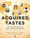 Acquired Tastes: The Lives and Recipes of Eight Culinary Ambassadors by James Sproule, James Chatto, W. L. Martin