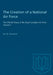 The Creation of a National Air Force: The Official History of the Royal Canadian Air Force, Volume II by William A. B. Douglas
