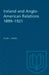 Ireland and Anglo-American Relations 1899-1921 by Alan J. Ward