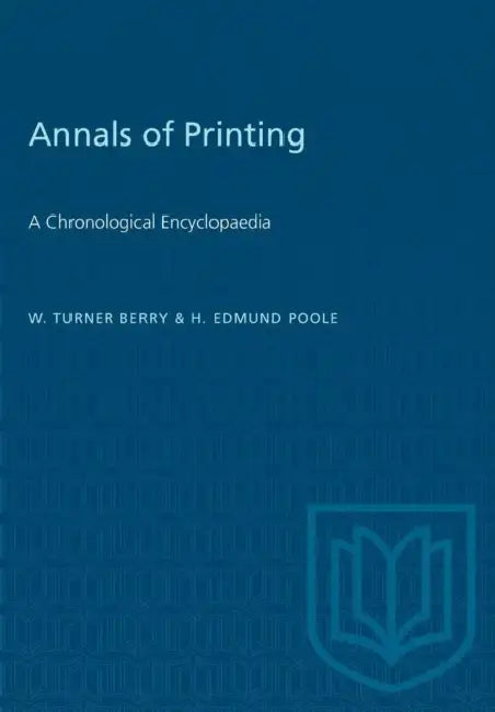 Annals of Printing: A Chronological Encyclopaedia by W. Turner Berry, H. Edmund Poole