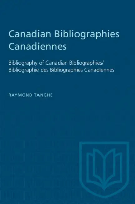 Canadian Bibliographies Canadiennes: Bibliography of Canadian Bibliographies / Bibliographie Des Bibliographies Canadiennes by Raymond Tanghe