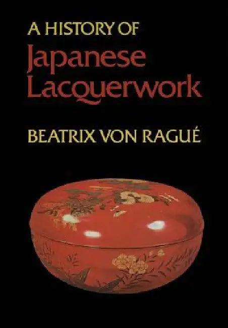 A History of Japanese Lacquerwork by Beatrix Von Rague
