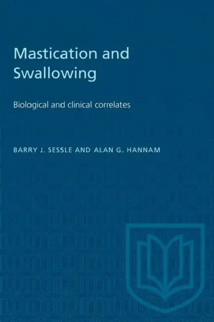 Mastication and Swallowing: Biological and clinical correlates by Barry J. Sessle, Alan G. Hannam