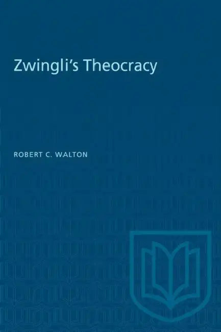 Zwingli's Theocracy by Robert C. Walton