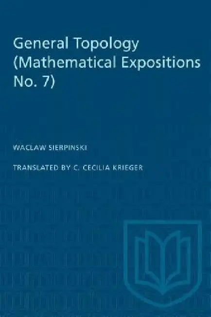 General Topology: (Mathematical Expositions No. 7) by Waclaw Sierpinski, C. Cecilia Krieger