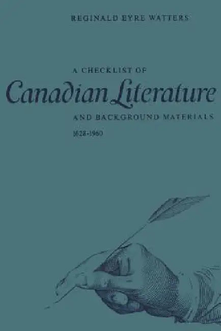 A Checklist of Canadian Literature and Background Materials 1628-1960 by Reginald Eyre Watters