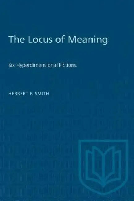 The Locus of Meaning: Six Hyperdimensional Fictions by Herbert F. Smith