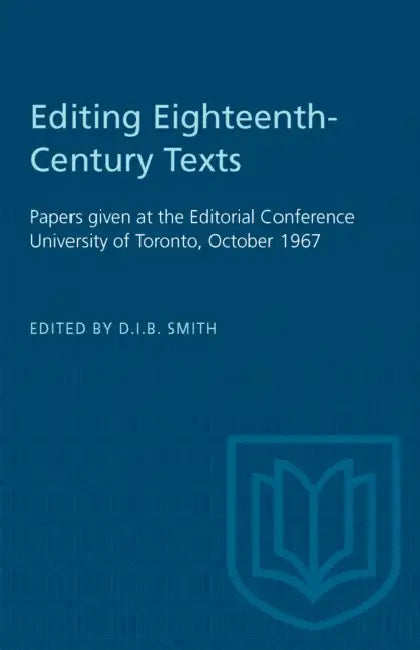 Editing Eighteenth-Century Texts: Papers Given at the Editorial Conference University of Toronto, October 1967 by D. I. B. Smith