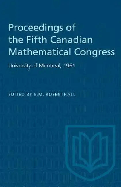 Proceedings of the Fifth Canadian Mathematical Congress: University of Montreal, 1961 by E. M. Rosenthall