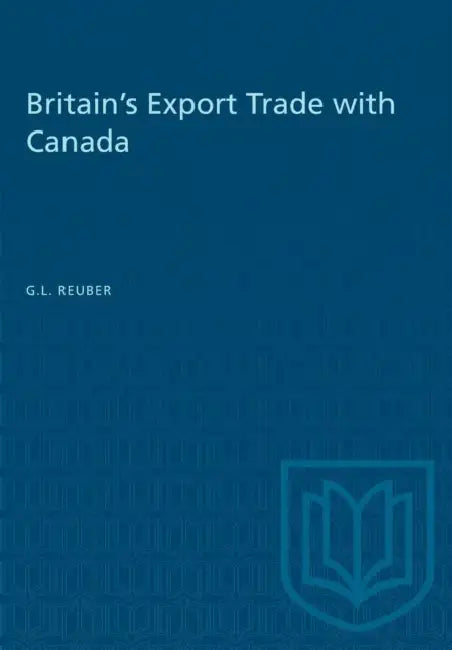 Britain's Export Trade with Canada by Grant L. Reuber