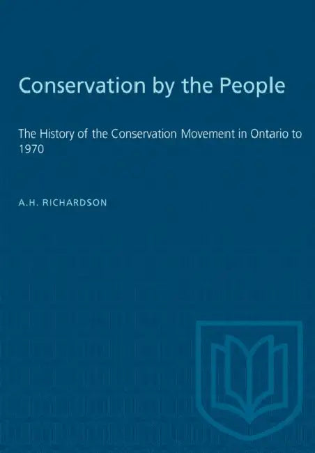 Conservation by the People: The History of the Conservation Movement in Ontario to 1970 by A. H. Richardson, A. S. L. Barnes