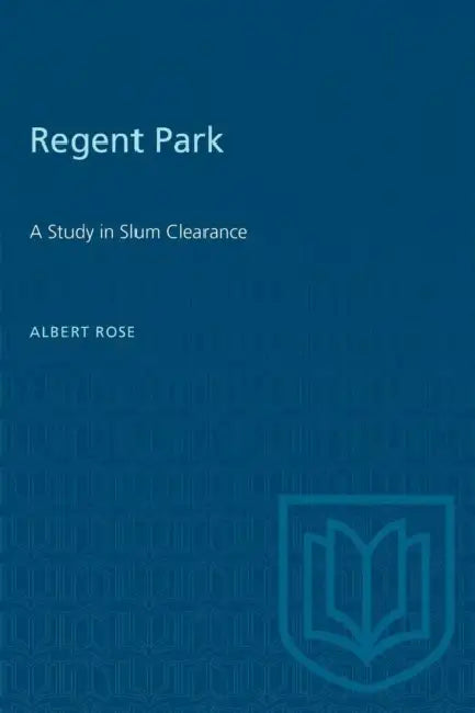 Regent Park: A Study in Slum Clearance by Albert Rose