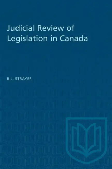 Judicial Review of Legislation in Canada by Barry L. Strayer