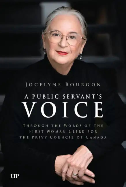 A Public Servant's Voice: Through the Words of the First Woman Clerk of the Privy Council for Canada by Jocelyne Bourgon