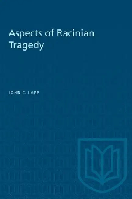 Aspects of Racinian Tragedy by John Lapp